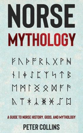 Norse Mythology: A Guide to Norse History Gods and Mythology