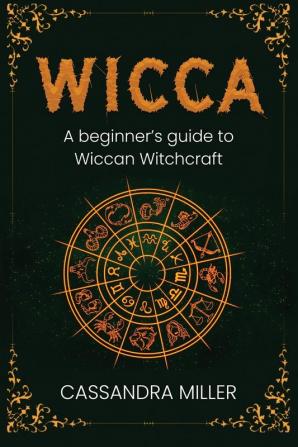 Wicca: A Beginner's Guide to Wiccan Witchcraft