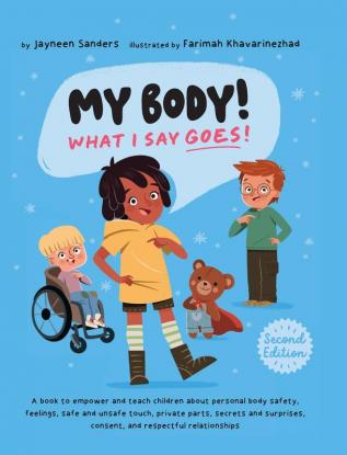 My Body! What I Say Goes! 2nd Edition: Teach children about body safety safe and unsafe touch private parts consent respect secrets and surprises