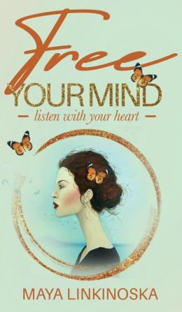 Free Your Mind Listen with Your Heart