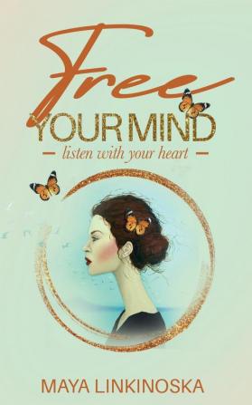 Free Your Mind Listen with Your Heart