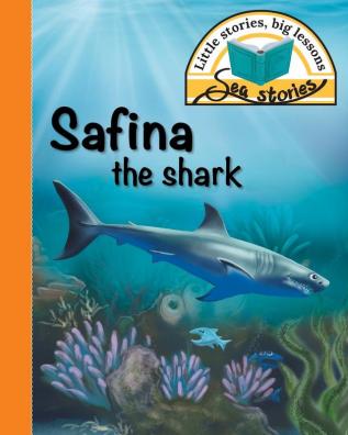 Safina the shark: Little stories big lessons (Sea Stories)