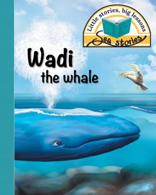 Wadi the whale: Little stories big lessons (Sea Stories)