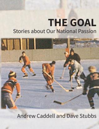 The Goal: Stories about Our National Passion Deluxe Colour Edition Revised and Expanded