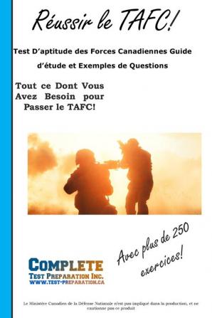 Reussir le TAFC!: Test D'aptitude des Forces Canadiennes Guide d'étude et Exemples de Questions