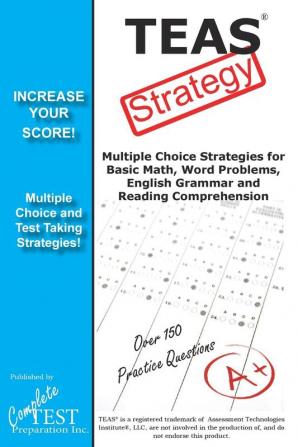 TEAS Test Strategy!: Winning Multiple Choice Strategies for the Test of Essential Academic Skills