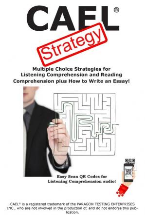 CAEL Test Strategy: Multiple Choice Strategies for Listening Comprehension and Reading Comprehension plus How to Write an Essay!