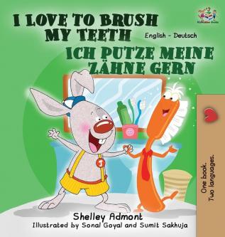 I Love to Brush My Teeth Ich putze meine Zähne gern: English German Bilingual Edition (English German Bilingual Collection)