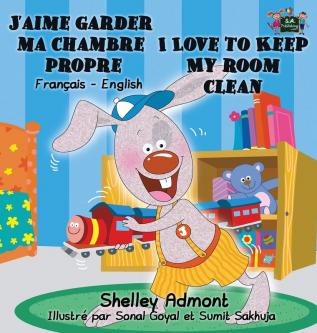 J'aime garder ma chambre propre I Love to Keep My Room Clean: French English Bilingual Book (French English Bilingual Collection)