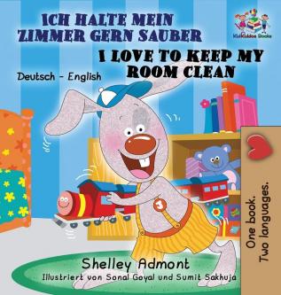 Ich halte mein Zimmer gern sauber I Love to Keep My Room Clean: German English Bilingual Edition (German English Bilingual Collection)