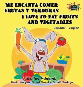 Me Encanta Comer Frutas y Verduras - I Love to Eat Fruits and Vegetables: Spanish English Bilingual Edition (Spanish English Bilingual Collection)