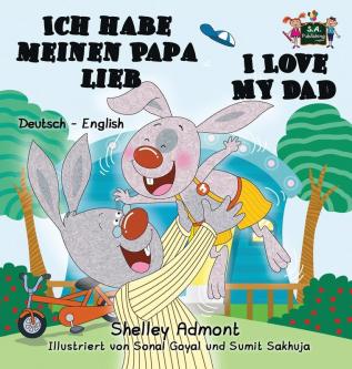 Ich habe meinen Papa lieb I Love My Dad: German English Bilingual Edition (German English Bilingual Collection)