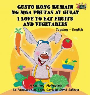 I Love to Eat Fruits and Vegetables: Tagalog English Bilingual Edition (Tagalog English Bilingual Collection)