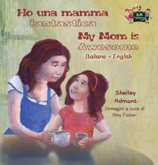 Ho una mamma fantastica My Mom is Awesome: Italian English Bilingual Edition (Italian English Bilingual Collection)