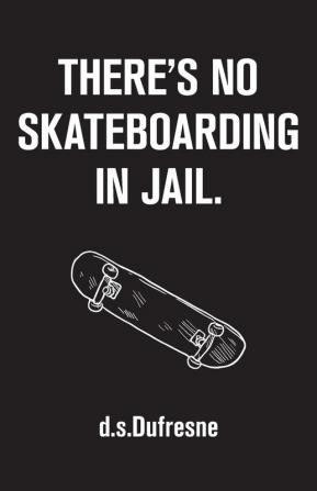 There's No Skateboarding In Jail