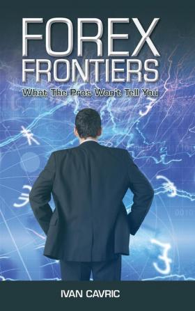 Forex Frontiers: What The Pros Won't Tell You