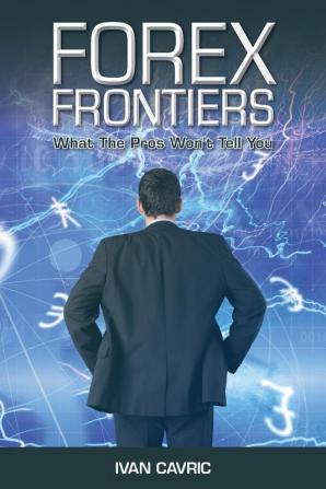 Forex Frontiers: What The Pros Won't Tell You