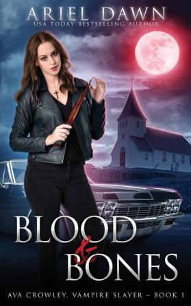 Blood & Bones: 1 (Ava Crowley Vampire Slayer)