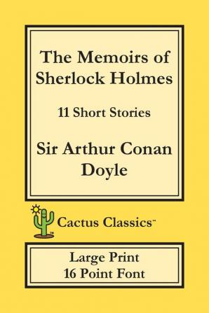 The Memoirs of Sherlock Holmes (Cactus Classics Large Print): 11 Short Stories; 16 Point Font; Large Text; Large Type