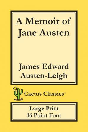 A Memoir of Jane Austen (Cactus Classics Large Print): 16 Point Font; Large Text; Large Type