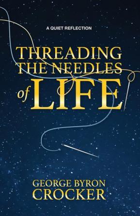 Threading the Needles of Life: A Quiet Reflection