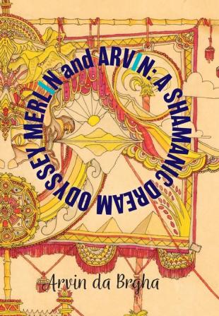 Merlin and Arvin: A Shamanic Dream Odyssey: Volume 2