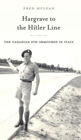 Hargrave to the Hitler Line: The Canadian 5th Armoured in Italy