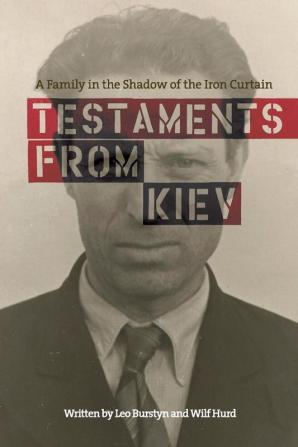 Testaments from Kiev: A Family in the Shadow of the Iron Curtain