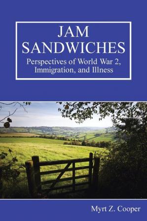 Jam Sandwiches: Perspectives of World War 2 Immigration and Illness