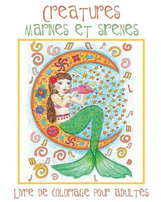 Creatures Marines et Sirenes: Livre de Coloriage pour Adultes avec des Sirènes Toutes Mignonnes et des Animaux Aquatiques (Poissons Dauphins Requins etc.) à Colorier