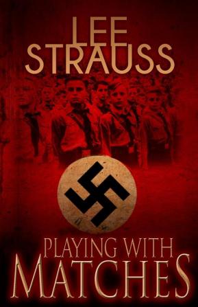 Playing with Matches: Coming of age in Hitler's Germany (a WW2 novel)