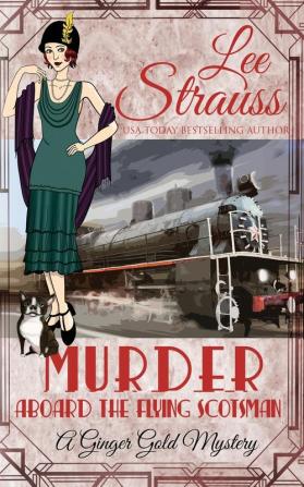 Murder Aboard the Flying Scotsman: a cozy historical 1920s mystery: 8 (Ginger Gold Mystery)