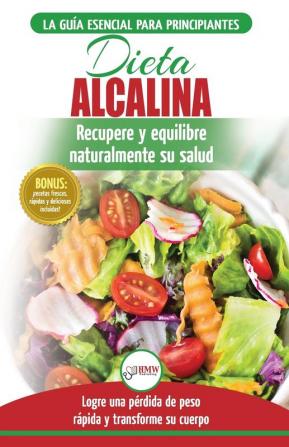 Dieta Alcalina: Guía para principiantes para recuperar y equilibrar su salud naturalmente perder peso y comprender el pH (Libro en español / Alkaline Diet Spanish Book) (Spanish Edition)