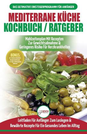 Mediterrane Küche Kochbuch / Ratgeber: Abnehmen Und Herzkrankheiten Vorbeugen (14-tage-menüplan 40+ Bewährte Herzgesunde Rezepte) (Bücher In Deutsch / Mediterrane Diet German Book)