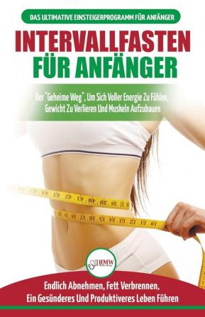 Intervallfasten für Anfänger: Anfängerleitfaden für die intermittierende Fastendiät 16:8 Lebensstil - Verzögern Sie das Essen leugnen Sie es nicht ... Deutsch / Intermittent Fasting German Book)