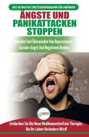 Ängste und Panikattacken stoppen: Beenden und überwinden Sie Depressionen soziale Ängste und negatives Denken drogenfrei! (Bücher in Deutsch / Stop Anxiety & Panic Attacks German Book)