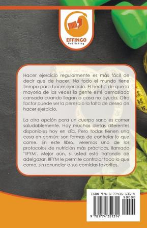 IIFYM & Dieta Flexible: La Guía IIFYM Para Principiantes - Todo Lo Que Necesita Saber Para Comer Todos Los Alimentos Que Quiere Y Perder Peso (Libro En Español / IIFYM Diet Spanish Book)