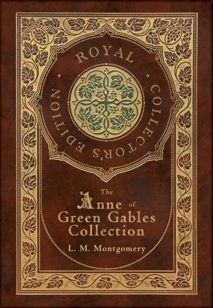 The Anne of Green Gables Collection (Royal Collector's Edition) (Case Laminate Hardcover with Jacket) Anne of Green Gables Anne of Avonlea Anne of ... Rainbow Valley and Rilla of Ingleside