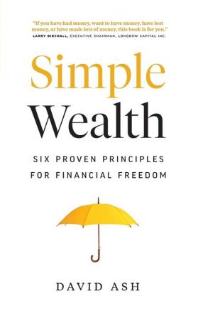 Simple Wealth: Six Proven Principles for Financial Freedom