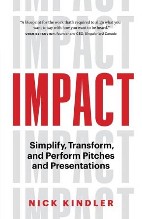 Impact: Simplify Transform and Perform Pitches and Presentations