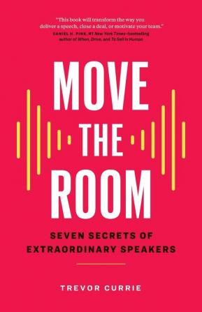 Move the Room: Seven Secrets of Extraordinary Speakers