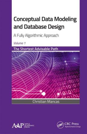 Conceptual Data Modeling and Database Design: A Fully Algorithmic Approach Volume 1