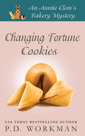 Changing Fortune Cookies: A Cozy Culinary & Pet Mystery: 14 (Auntie Clem's Bakery)