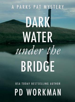 Dark Water Under the Bridge: A quick-read police procedural set in picturesque Canada: 3 (Parks Pat Mysteries)