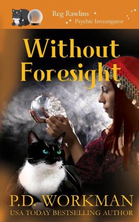 Without Foresight: A Paranormal & Cat Cozy Mystery: 12 (Reg Rawlins Private Investigator)