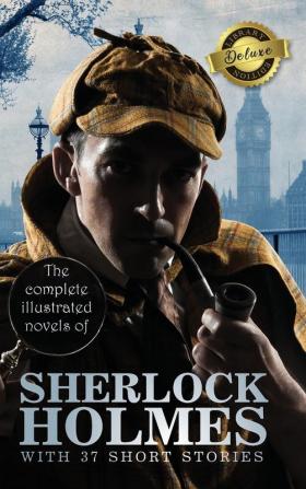 The Complete Illustrated Novels of Sherlock Holmes with 37 Short Stories (Deluxe Library Edition)