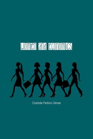 Women and Economics: A Study of the Economic Relation Between Men and Women as a Factor in Social Evolution