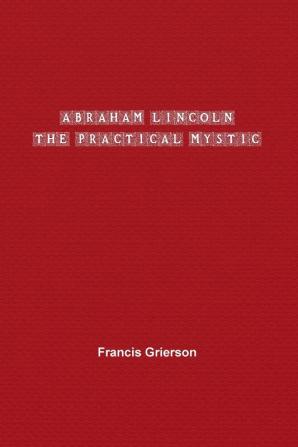 Abraham Lincoln: The Practical Mystic