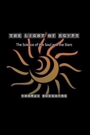 The Light of Egypt: The Science of the Soul and the Stars