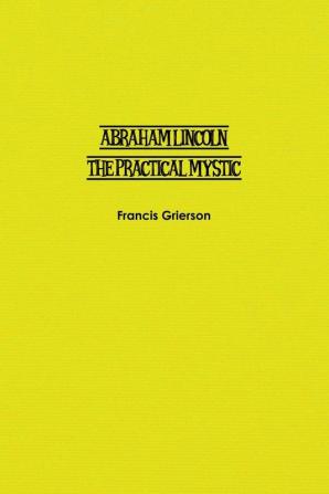 Abraham Lincoln: The Practical Mystic
